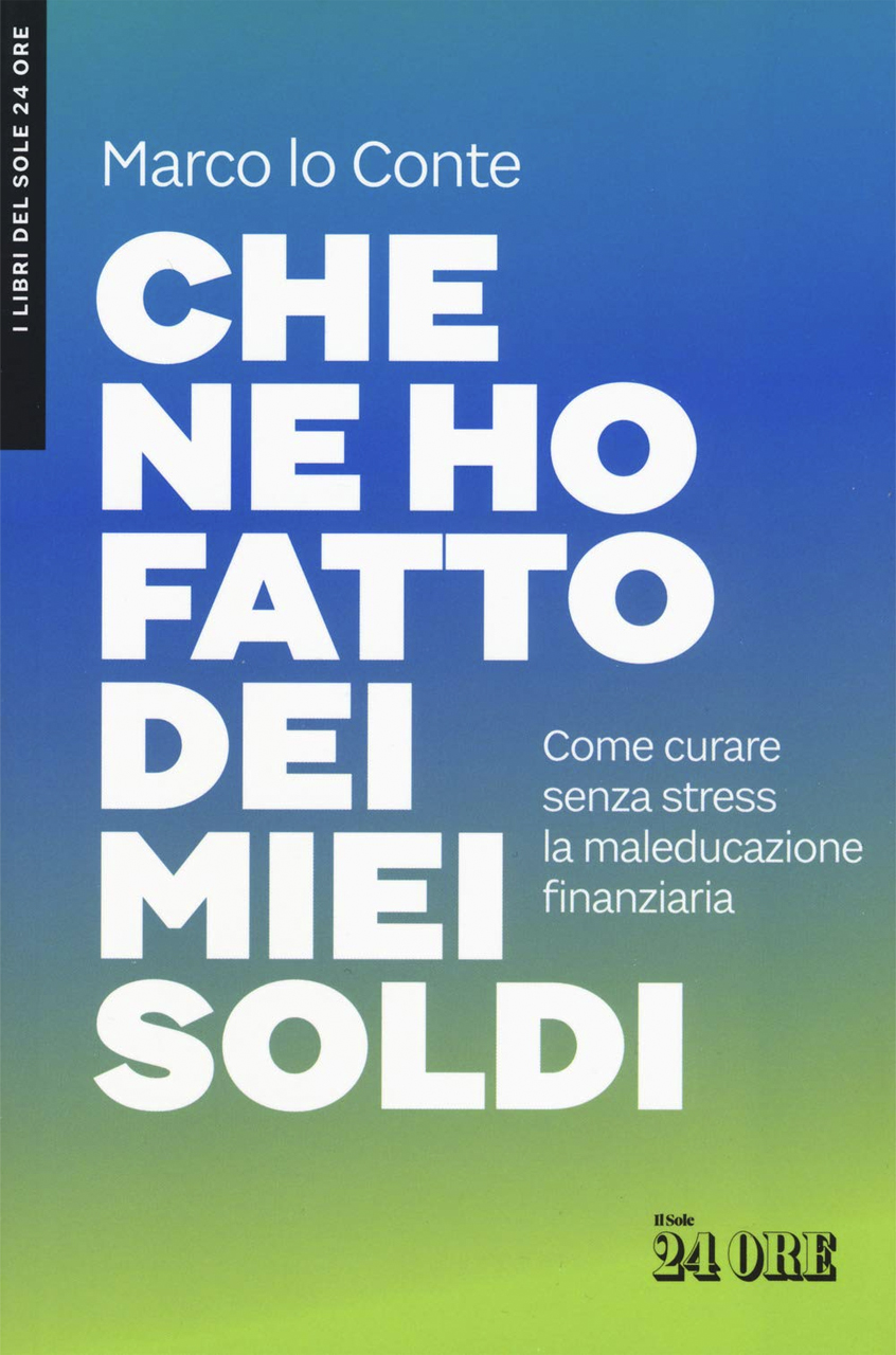 Copertina del libro sulla finanza "Che ne ho fatto dei miei soldi" con sottotitolo: come curare senza stress la maleducazione finanziaria