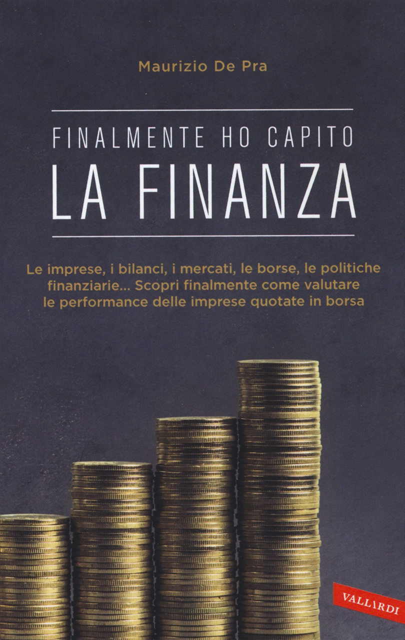 Copertina del libro "finalmente ho capito la finanza" con sottotitolo: le imprese, i bilanci, i mercati, le borse, le politiche, finanziarie... Scopri facilmente come valutare le performance delle imprese quotate in borsa